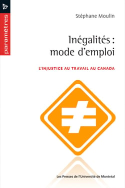Inégalités: mode d'emploi - L'injustice au travail au Canada