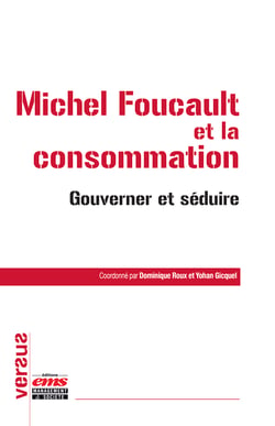 Michel Foucault et la consommation - Gouverner et séduire