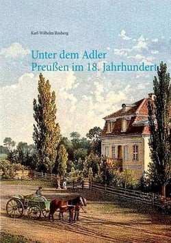 Unter dem Adler - Das Leben einer Gutsbesitzerfamilie in Preußen des 18. Jahrhunderts