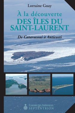 À la découverte des îles du Saint-Laurent - De Cataracoui à Anticosti