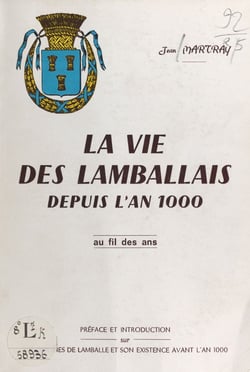 La vie des Lamballais depuis l'an 1000, au fil des ans - Précédé de Les origines de Lamballe et son existence avant l'an 1000