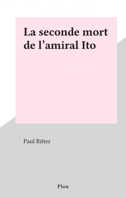 La seconde mort de l'amiral Ito