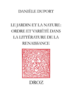 Le Jardin et la nature - Ordre et variété dans la littérature de la Renaissance