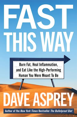 Fast This Way - Burn Fat, Heal Inflammation, and Eat Like the High-Performing Human You Were Meant to Be