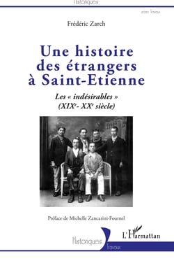 Une histoire des étrangers à Saint-Etienne - Les "indésirables" - (XIXe - XXe siècle)
