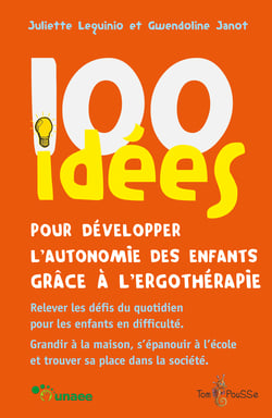 100 idées pour développer l'autonomie des enfants grâce à l'ergothérapie - Relever les défis du quotidien pour les enfants en difficulté. Grandir à la maison, s'épanouir à l'école et trouver sa place dans la société.