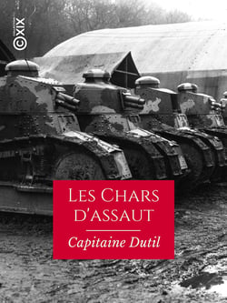 Les Chars d'assaut - Leur création et leur rôle pendant la guerre, 1915-1918