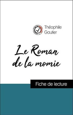 Analyse de l'œuvre : Le Roman de la momie (résumé et fiche de lecture plébiscités par les enseignants sur fichedelecture.fr)