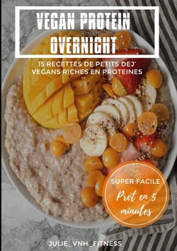 Vegan Protein Overnight - 15 Recettes De Petits Dej' Vegans Riches En Proteines
