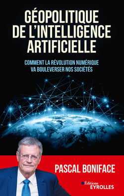 Géopolitique de l'intelligence artificielle - Comment la révolution numérique va bouleverser nos sociétés