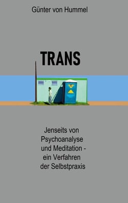 Trans - Psychoanalyse und Meditation verbunden in einem Verfahren der Selbstpraxis