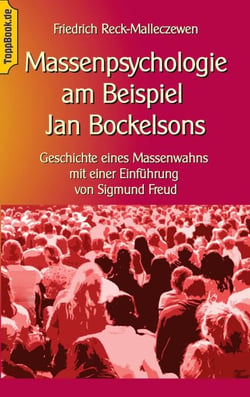 Massenpsychologie am Beispiel Jan Bockelsons - Geschichte eines Massenwahns mit einer Einführung von Sigmund Freud