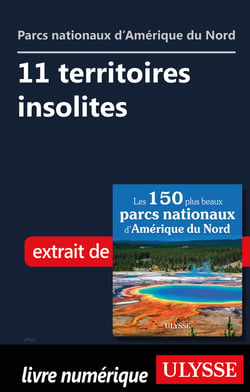 Parcs nationaux d'Amérique du nord - 11 territoires insolites