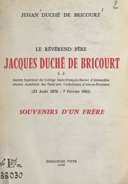 Le révérend père Jacques Duché de Bricourt S. J. (23 août 1876-7 février 1961) - Souvenir d'un frère
