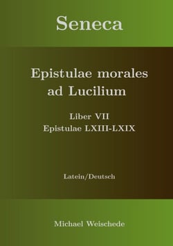 Seneca - Epistulae morales ad Lucilium - Liber VII Epistulae LXIII - LXIX - Latein/Deutsch