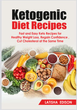 Ketogenic Diet Recipes - Fast and Easy Keto Recipes for Healthy Weight Loss, Regain Confidence, Cut Cholesterol at the Same Time