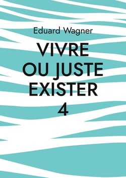 Vivre ou juste exister 4 - Suis satisfait ?