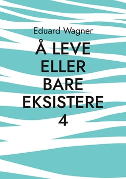 Å leve eller bare eksistere 4 - Er fornøyd?