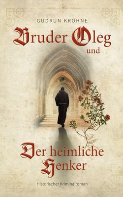 Bruder Oleg und Der heimliche Henker - Historischer Kriminalroman