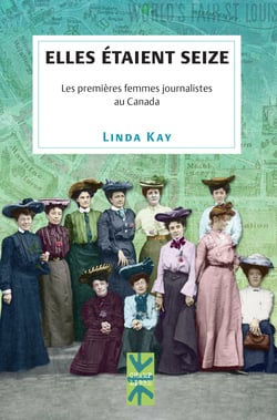 Elles étaient seize - Les premières femmes journalistes au Canada