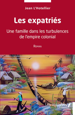 Les expatriés - Une famille dans les turbulences de l'empire colonial - Roman