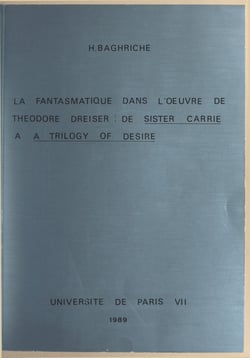 La fantasmatique dans l'œuvre de Theodore Dreiser : de "Sister Carrrie" à "A Trilogy of desire" - Thèse présentée devant l'Université de Paris VII, le 23 juin 1989
