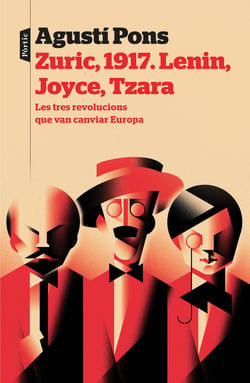 Zuric, 1917. Lenin, Joyce, Tzara - Les tres revolucions que van canviar Europa