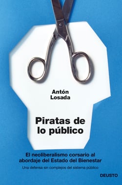 Piratas de lo público - El neoliberalismo corsario al abordaje del Estado del Bienestar