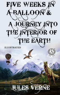 Jules Verne - Five Weeks in a Balloon &amp; A Journey into the Interior of the Earth (Illustrated)