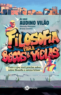 Filosofia para becos e vielas - Tudo o que você precisa saber sobre filosofia e outras brisas