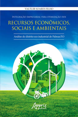 Integração Empresarial para Otimização dos Recursos Econômicos, Sociais e Ambientais: - Análise do Distrito Eco Industrial de Palmas /TO