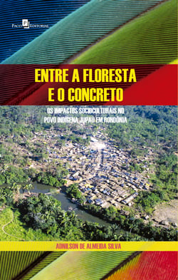 Entre a floresta e o concreto - Os impactos socioculturais no povo indígena Jupaú em Rondônia