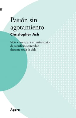 Pasión sin agotamiento - Siete claves para un ministerio de sacrificio sostenible durante toda la vida