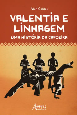 Valentia e Linhagem: Uma História da Capoeira