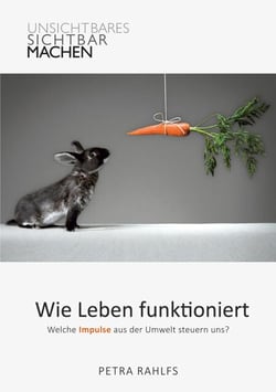 Wie Leben funktioniert - Welche Impulse aus der Umwelt steuern uns?
