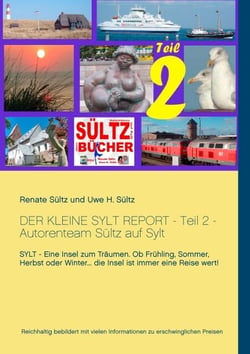 Der kleine Sylt Report - Teil 2 - Autorenteam Sültz auf Sylt - Sylt - Eine Insel zum Träumen. Ob Frühling, Sommer, Herbst oder Winter... die Insel ist immer eine Reise wert!