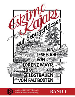 Eskimokajaks auf Gebirgsflüssen - Ein Lesebuch von Lorenz Mayr zum Selbstbauen von Faltbooten
