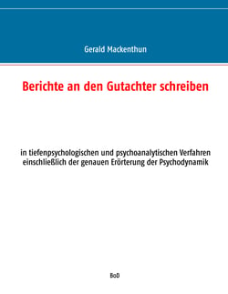 Berichte an den Gutachter schreiben - in tiefenpsychologischen und psychoanalytischen Verfahren einschließlich der genauen Erörterung der Psychodynamik