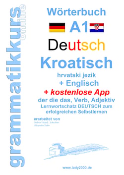 Wörterbuch Deutsch - KROATISCH- Englisch Niveau A1 - Lernwortschatz A1  Sprachkurs  Deutsch zum erfolgreichen Selbstlernen für  TeilnehmerInnen aus Hrvatska / Kroatien