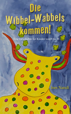 Die Wibbel-Wabbels kommen! - Eine Geschichte für Kinder von 8 bis 88