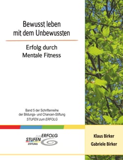 Bewusst leben mit dem Unbewussten - Erfolg durch Mentale Fitness