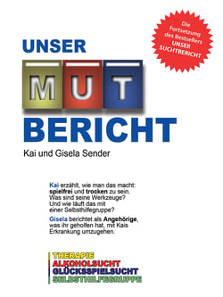 Unser Mutbericht - Aus der Therapie ins Leben - Wie wir wieder glücklich wurden - Die Fortsetzung unseres Suchtberichtes