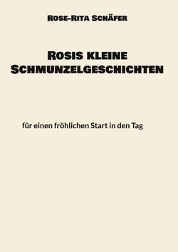 Rosis kleine Schmunzelgeschichten - für einen fröhlichen Start in den Tag