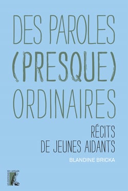 Des paroles (presque) ordinaires - Récits de jeunes aidants