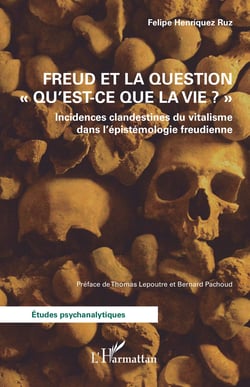 Freud et la question "Qu'est-ce que la vie ?" - Incidences clandestines du vitalisme dans l’épistémologie freudienne