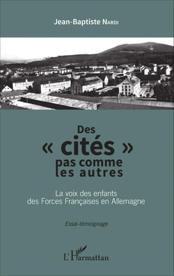 Des "cités" pas comme les autres - La voix des enfants des Forces Françaises en Allemagne - Essai-témoignage
