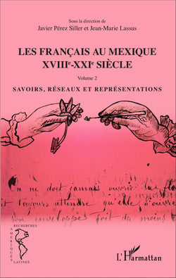 Les Français au Mexique XVIIIe-XXIe siècle - Volume 2 - Savoirs, réseaux et représentations
