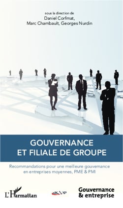 Gouvernance et filiale de groupe - Recommandations pour une meilleure gouvernance en entreprises moyennes, PME &amp; PMI