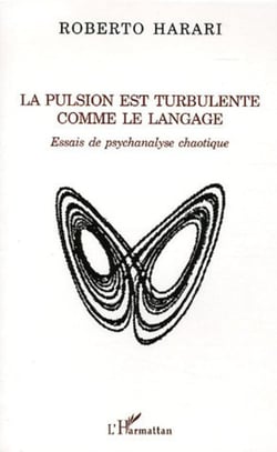 La pulsion est turbulente comme le langage - Essais de psychanalyse chaotique