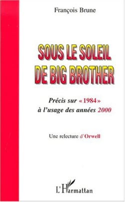 SOUS LE SOLEIL DE BIG BROTHER - Une relecture d'Orwell